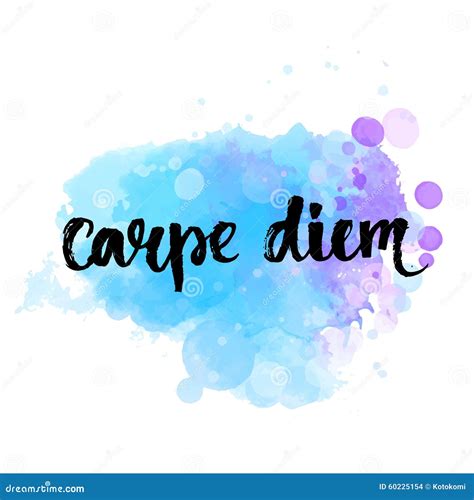 Carpe diem .